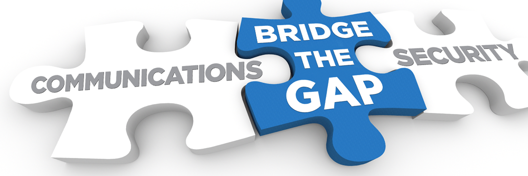 Bridge the gap between communications and security